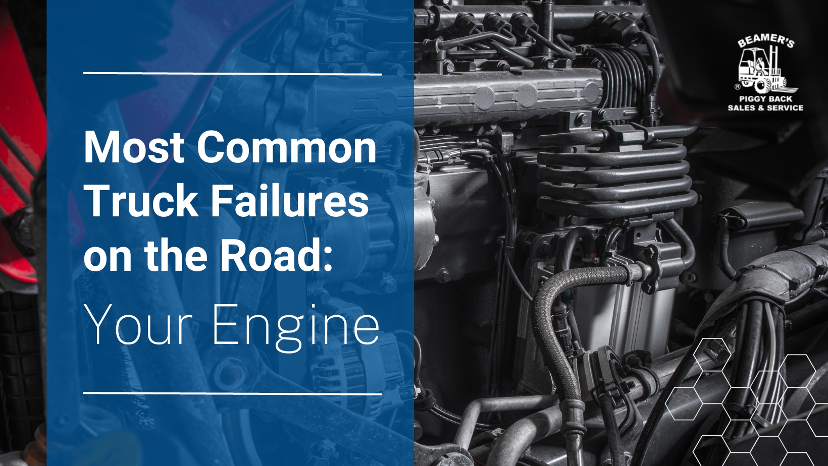 Most Common Truck Failure Problems on the Road: Your Engine 